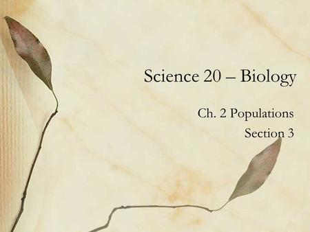 Science 20 – Biology Ch. 2 Populations Section 3.