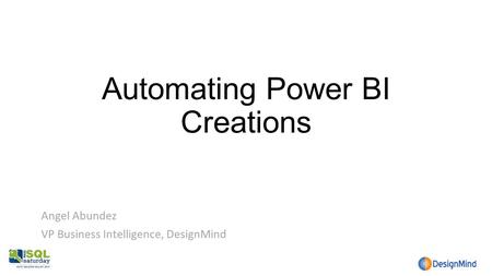 Automating Power BI Creations Angel Abundez VP Business Intelligence, DesignMind.