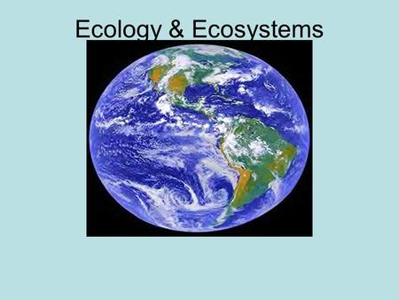 Ecology & Ecosystems Ecology is the study of the interactions between organisms (biotic factors) and their environment (abiotic factors) Abiotic Factors: