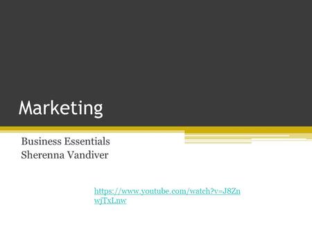Marketing Business Essentials Sherenna Vandiver https://www.youtube.com/watch?v=J8Zn wjTxLnw.