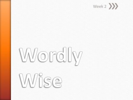 Week 2. » Wise in a clever or practical way » Synonyms: crafty, intelligent, keen, shrewd » Antonyms: foolish, inept, naïve, stupid.