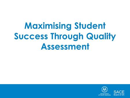 Maximising Student Success Through Quality Assessment.