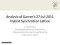Analysis of Garren’s 27-Jul-2011 Hybrid Synchrotron Lattice J. Scott Berg Brookhaven National Laboratory Advanced Accelerator Group Meeting February 2,