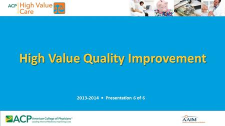 High Value Quality Improvement 2013-2014 Presentation 6 of 6.