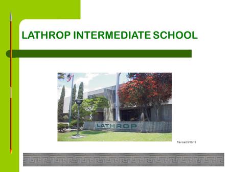 LATHROP INTERMEDIATE SCHOOL Revised 5/10/16 1.How do you get promoted at the Intermediate School? Answer: 1.You take 6 classes per semester at Lathrop.