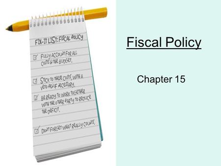 Fiscal Policy Chapter 15. What is Fiscal Policy? The use of government spending and revenue collection to influence the economy –This can either expand.