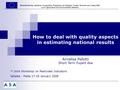 How to deal with quality aspects in estimating national results Annalisa Pallotti Short Term Expert Asa 3st Joint Workshop on Pesticides Indicators Valletta.