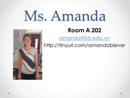 Ms. Amanda Room A 202