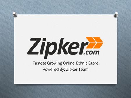 Fastest Growing Online Ethnic Store Powered By: Zipker Team.