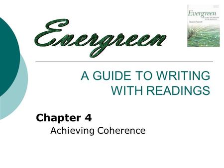 A GUIDE TO WRITING WITH READINGS Chapter 4 Achieving Coherence.