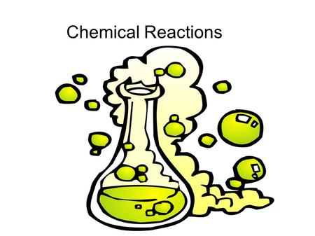 Chemical Reactions. What is a chemical reaction? A chemical reaction is the process by which substances undergo change to produce different substances,