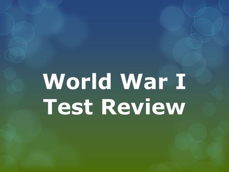 World War I Test Review. Define 1. Militarism: a policy of aggressive military preparedness 2. Nationalism: loyalty and devotion to a nation 3. Neutrality: