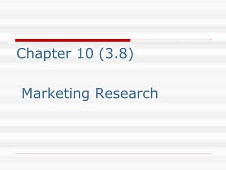 Chapter 10 (3.8) Marketing Research.  What is Marketing Research? Marketing research is the systematic design, collection, analysis, and reporting of.