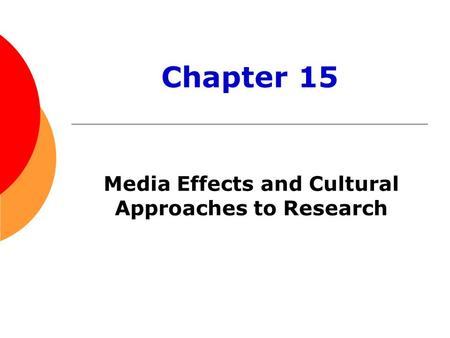 Media Effects and Cultural Approaches to Research Chapter 15.
