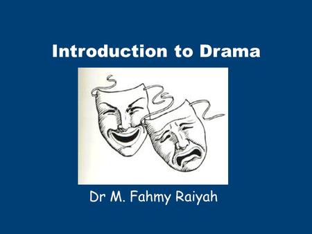 Introduction to Drama Dr M. Fahmy Raiyah. What is drama? Drama is a type of literature telling a story, which is intended to be performed to an audience.