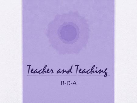 Teacher and Teaching B-D-A. Before Reading…students need to The mantra: “Activate prior knowledge and set a purpose for reading” Activating prior knowledge.