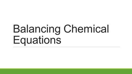 Balancing Chemical Equations. Chemical Equations Review  Chemical equations need to be balanced due to the Law of Conservation of Mass.  This law states.