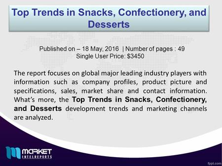 Top Trends in Snacks, Confectionery, and Desserts The report focuses on global major leading industry players with information such as company profiles,