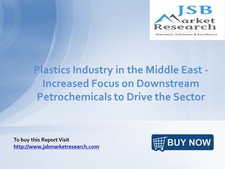 Plastics Industry in the Middle East - Increased Focus on Downstream Petrochemicals to Drive the Sector To buy this Report Visit
