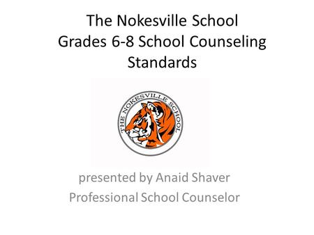 The Nokesville School Grades 6-8 School Counseling Standards presented by Anaid Shaver Professional School Counselor.