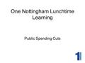 One Nottingham Lunchtime Learning Public Spending Cuts.