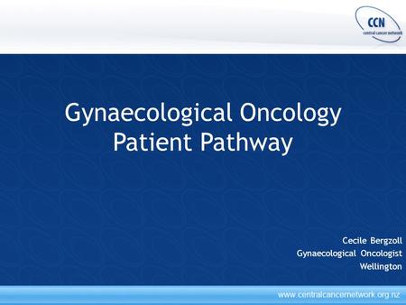 Gynaecological Oncology Patient Pathway Cecile Bergzoll Gynaecological Oncologist Wellington.