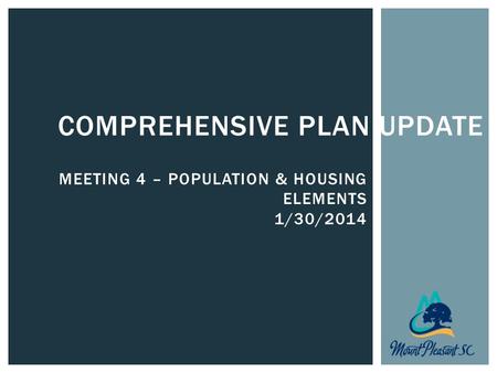 COMPREHENSIVE PLAN UPDATE MEETING 4 – POPULATION & HOUSING ELEMENTS 1/30/2014.