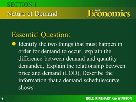 1 Essential Question: Identify the two things that must happen in order for demand to occur, explain the difference between demand and quantity demanded,