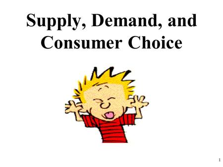 Supply, Demand, and Consumer Choice 1. VERY IMPORTANT COW! 2.
