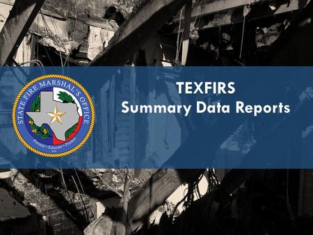 TEXFIRS Summary Data Reports. NFIRS 5.0 Web-based Summary Output Reports Tool Run summary and statistical calculations on the data saved to the national.