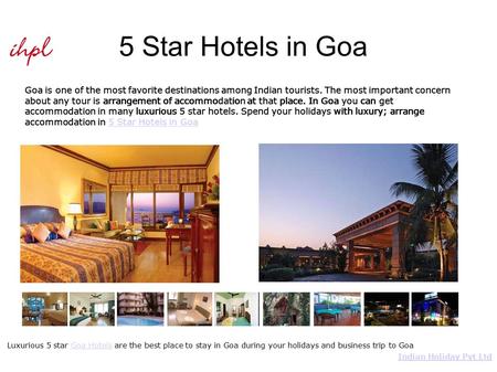 5 Star Hotels in Goa Goa is one of the most favorite destinations among Indian tourists. The most important concern about any tour is arrangement of accommodation.