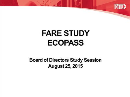 FARE STUDY ECOPASS Board of Directors Study Session August 25, 2015.