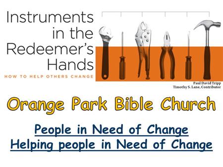 People in Need of Change Helping people in Need of Change Paul David Tripp Timothy S. Lane, Contributor.