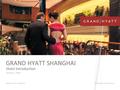 Confidential & Proprietary GRAND HYATT SHANGHAI Hotel Introduction January 1, 2014 GRAND HYATT SHANGHAI Confidential & Proprietary.