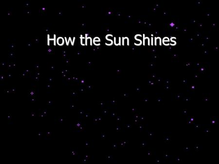 How the Sun Shines. The Luminosities of Stars Stellar distances can be determined via parallax – the larger the distance, the smaller the parallax angle,