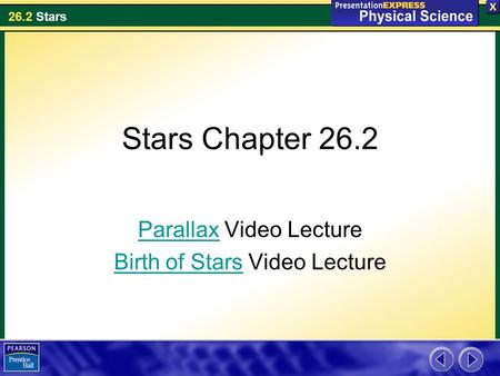 26.2 Stars Stars Chapter 26.2 ParallaxParallax Video Lecture Birth of StarsBirth of Stars Video Lecture.