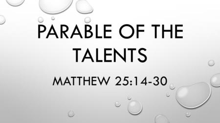 PARABLE OF THE TALENTS MATTHEW 25:14-30. WHAT IS A TALENT?