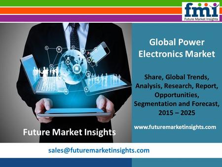 Global Power Electronics Market Share, Global Trends, Analysis, Research, Report, Opportunities, Segmentation and Forecast,