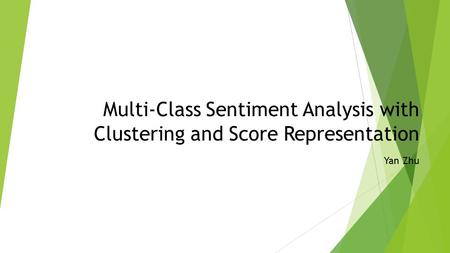 Multi-Class Sentiment Analysis with Clustering and Score Representation Yan Zhu.