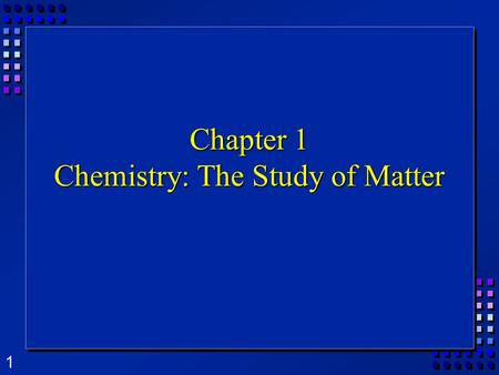 1 Chapter 1 Chemistry: The Study of Matter. 2 What is Chemistry?  The study of the matter, its composition, properties, and the changes it undergoes.