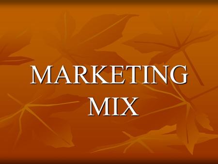 MARKETING MIX. What is Marketing Mix? The marketing mix is the combination of marketing activities that an organisation engages in so as to best meet.