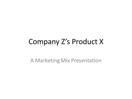 Company Z’s Product X A Marketing Mix Presentation.