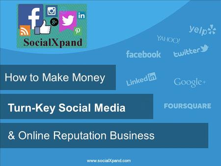 How to Make Money Turn-Key Social Media & Online Reputation Business www.socialXpand.com.