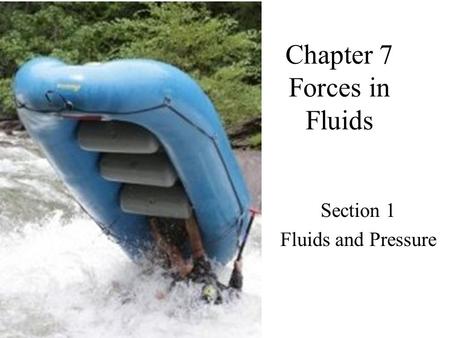 Chapter 7 Forces in Fluids Section 1 Fluids and Pressure.