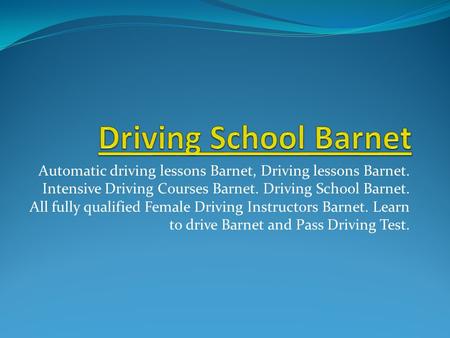 Automatic driving lessons Barnet, Driving lessons Barnet. Intensive Driving Courses Barnet. Driving School Barnet. All fully qualified Female Driving Instructors.