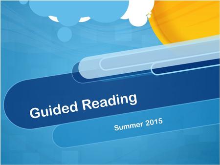 Guided Reading Summer 2015. Welcome and Introduction From this session we hope that you will have an understanding of what happens during a Guided reading.