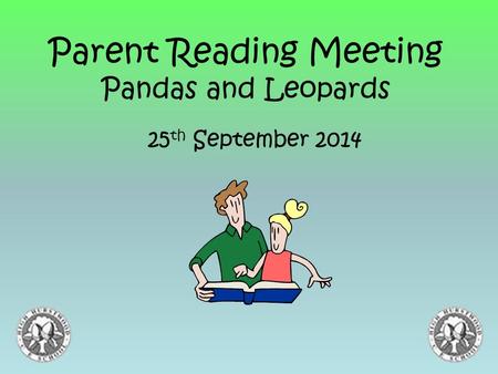 Parent Reading Meeting Pandas and Leopards 25 th September 2014.