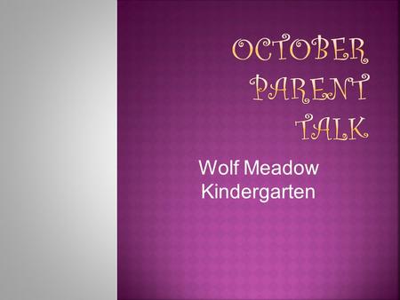 Wolf Meadow Kindergarten. Class Schedule  7:35-8:25 Direct Instruction  8:25-8:55 Writing  8:55-9:50 Math  9:50-10:40 Specials  10:40-11:18 Lunch.