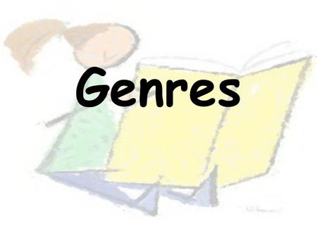 Genres. 4 Main Genre Groups Stories Poetry Drama Nonfiction.