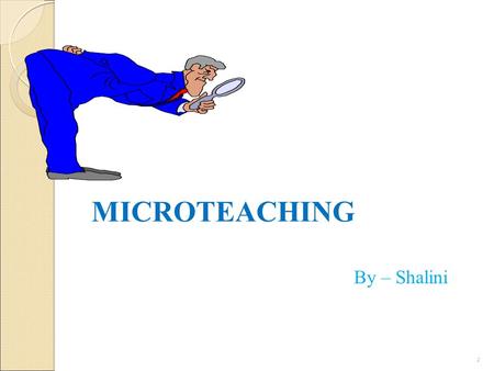 MICROTEACHING By – Shalini 1.
